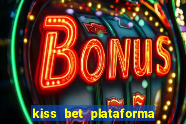 kiss bet plataforma de jogos